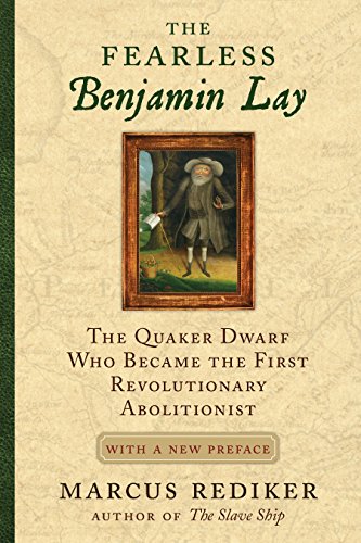 Beispielbild fr The Fearless Benjamin Lay: The Quaker Dwarf Who Became the First Revolutionary Abolitionist With a New Preface zum Verkauf von Zoom Books Company