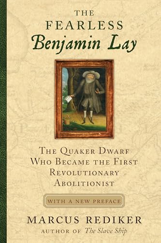 Imagen de archivo de The Fearless Benjamin Lay: The Quaker Dwarf Who Became the First Revolutionary Abolitionist With a New Preface a la venta por HPB-Emerald