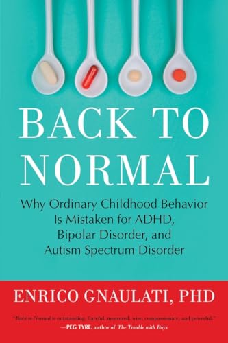 9780807061152: Back to Normal: Why Ordinary Childhood Behavior Is Mistaken for ADHD, Bipolar Disorder, and Autism Spectrum Disorder