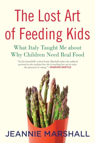 Stock image for The Lost Art of Feeding Kids : What Italy Taught Me about Why Children Need Real Food for sale by Better World Books: West