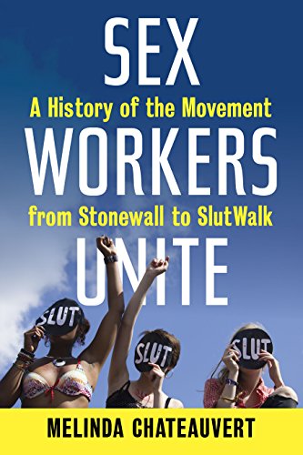 Imagen de archivo de Sex Workers Unite: A History of the Movement from Stonewall to SlutWalk a la venta por Half Price Books Inc.