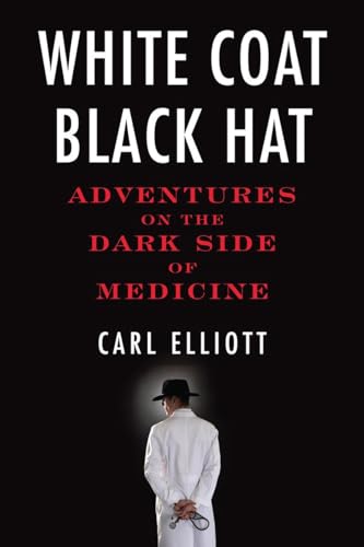 Stock image for White Coat, Black Hat: Adventures on the Dark Side of Medicine for sale by Goodwill