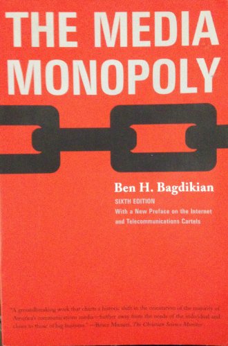 The Media Monopoly: With a New Preface on the Internet and Telecommunications Cartels (9780807061794) by Bagdikian, Ben H.