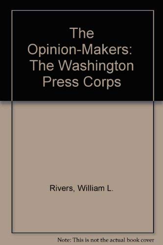 Beispielbild fr The Opinion-Makers: The Washington Press Corps zum Verkauf von Better World Books