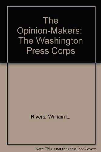 Stock image for The Opinion-Makers: The Washington Press Corps for sale by Better World Books