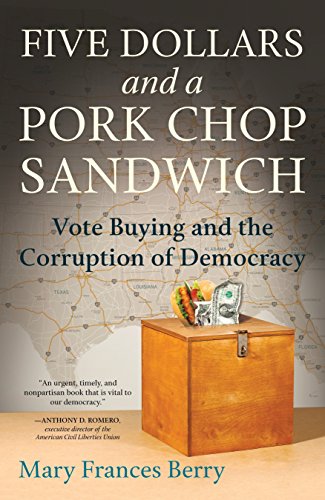 Beispielbild fr Five Dollars and a Pork Chop Sandwich: Vote Buying and the Corruption of Democracy zum Verkauf von Big River Books