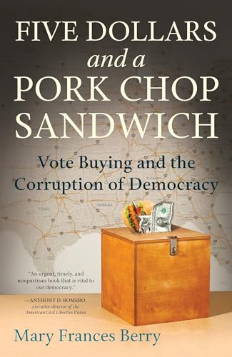 Stock image for Five Dollars and a Pork Chop Sandwich: Vote Buying and the Corruption of Democracy for sale by Big River Books