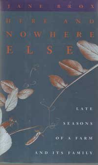 Stock image for Here and Nowhere Else : Late Seasons of a Farm and Its Family for sale by Better World Books