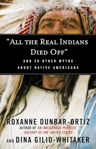Beispielbild fr All the Real Indians Died Off : And 20 Other Myths about Native Americans zum Verkauf von Better World Books