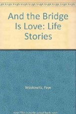 Imagen de archivo de And the Bridge Is Love: Life Stories a la venta por HPB Inc.
