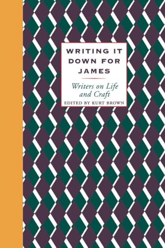 Stock image for Writing It Down for James: Writers on Life and Craft for sale by A Good Read, LLC