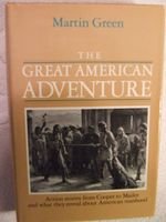 Stock image for The Great American Adventure (The author argues that over a 150 year period adventures have formed the Great Tradition of American literature. He describes the man of action as the embodiment of the American dream) for sale by GloryBe Books & Ephemera, LLC