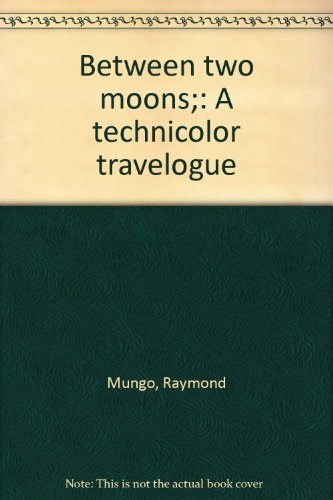 Beispielbild fr Between Two Moons : A Technicolor Travelogue zum Verkauf von Better World Books