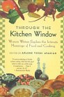 Stock image for Through the Kitchen Window: Women Writers Explore the Intimate Meanings of Food and Cooking for sale by SecondSale