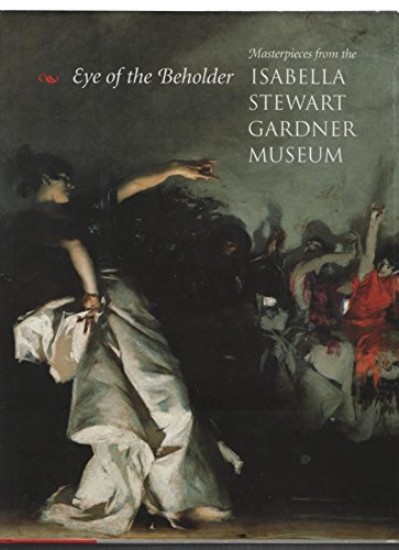 Imagen de archivo de Eye of the Beholder: Masterpieces from the Isabella Stewart Gardner Museum a la venta por Strand Book Store, ABAA