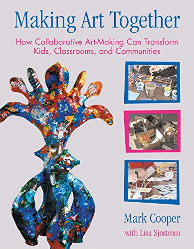 Stock image for Making Art Together: How Collaborative Art-Making Can Transform Kids, Classrooms, and Communities for sale by ThriftBooks-Dallas
