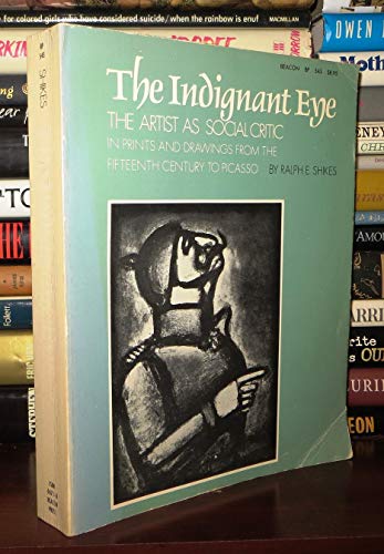 Stock image for The Indignant Eye : The Artist As a Social Critic in Prints and Drawings from the 15th Century to Picasso for sale by Better World Books