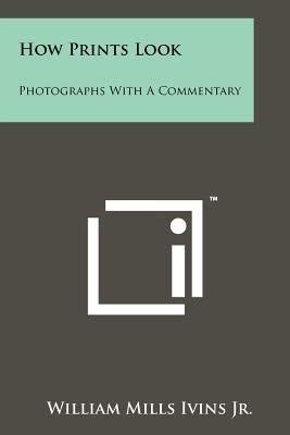 Stock image for How Prints Look: Photographs with a Commentary for sale by Wonder Book