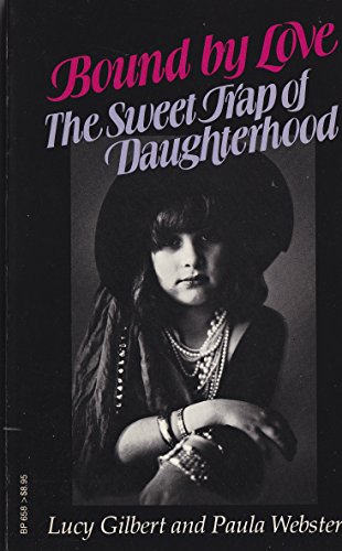 Bound by Love: The Sweet Trap of Daughterhood - Gilbert, Lucy
