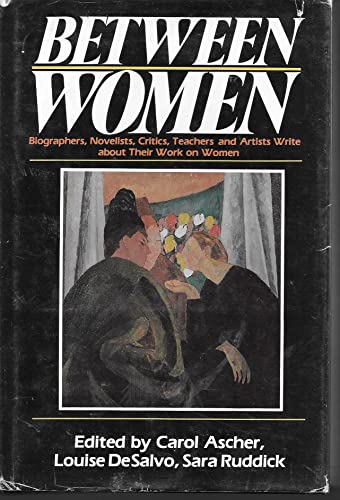 Stock image for Between Women: Biographers, Novelists, Critics, Teachers, and Artists Write about Their Work on Women for sale by ThriftBooks-Atlanta