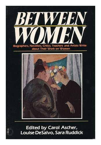 Beispielbild fr Between Women: Biographers, Novelists, Critics, Teachers, and Artists Write About Their Work on Women zum Verkauf von SecondSale