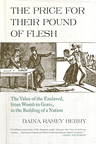 Imagen de archivo de The Price for Their Pound of Flesh: The Value of the Enslaved, from Womb to Grave, in the Building of a Nation a la venta por HPB-Red