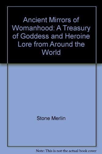 9780807067185: Ancient Mirrors of Womanhood: A Treasury of Goddess and Heroine Lore from Around the World