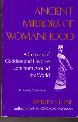 Beispielbild fr Ancient Mirrors of Womanhood: A Treasury of Goddess and Heroine Lore from Around the World zum Verkauf von Half Price Books Inc.