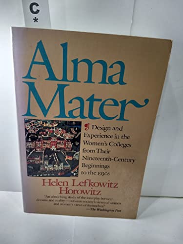 9780807067277: Alma Mater: Design and Experience in the Women's Colleges from Their Nineteenth-Century Beginnings to the 1930s