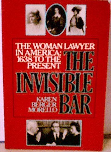 Beispielbild fr The Invisible Bar : The Woman Lawyer in America, 1638 to the Present zum Verkauf von Better World Books