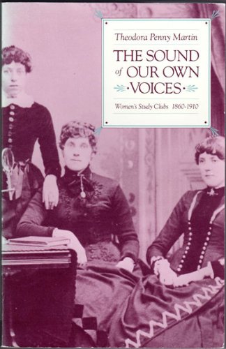 Stock image for The Sound of Our Own Voices: Women's Study Clubs 1860-1910 for sale by Front Cover Books