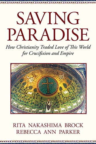Imagen de archivo de Saving Paradise: How Christianity Traded Love of This World for Crucifixion and Empire a la venta por Ergodebooks