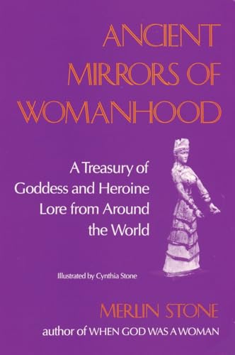 Imagen de archivo de Ancient Mirrors of Womanhood: A Treasury of Goddess and Heroine Lore from Around the World a la venta por HPB-Movies