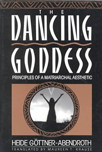 9780807067529: [(The Dancing Goddess: Principles of a Matriarchal Aesthetic)] [Author: Heidi Gottner-Abendroth] published on (November, 1991)