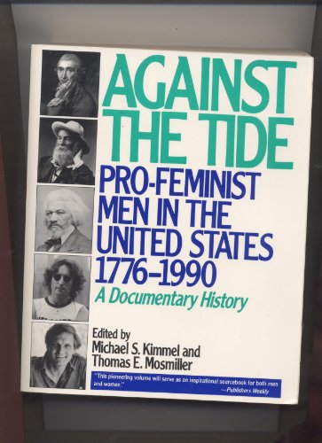 Beispielbild fr Against the Tide : Pro-Feminist Men in the United States, 1776-1990, a Documentary History zum Verkauf von Better World Books
