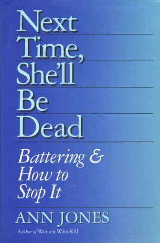 Next Time, She'll Be Dead: Battering and How to Stop it