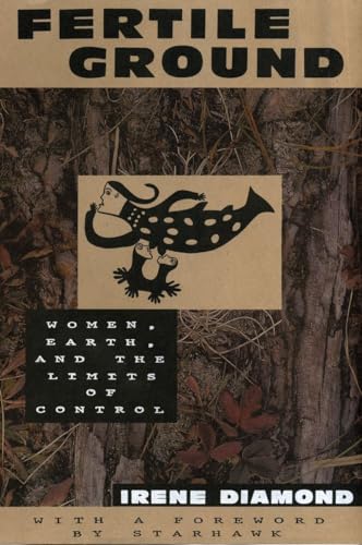 Stock image for Fertile Ground : Women, Earth, and the Limits of Control for sale by Better World Books