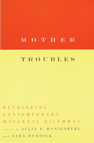 9780807067871: Mother Troubles: Rethinking Contemporary Maternal Dilemmas