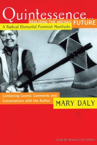 Quintessence.Realizing the Archaic Future: A Radical Elemental Feminist Manifesto - Daly, Mary