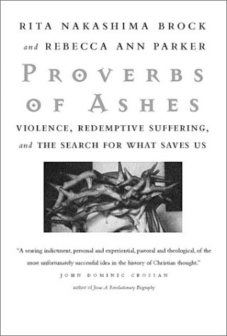 Beispielbild fr Proverbs of Ashes: Violence, Redemptive Suffering, and the Search for What Saves Us zum Verkauf von Wonder Book