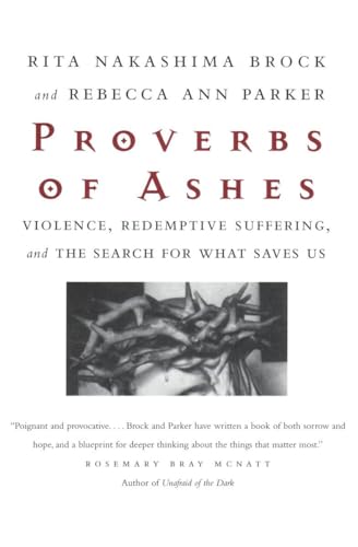 Beispielbild fr Proverbs of Ashes : Violence, Redemptive Suffering, and the Search for What Saves Us zum Verkauf von Better World Books