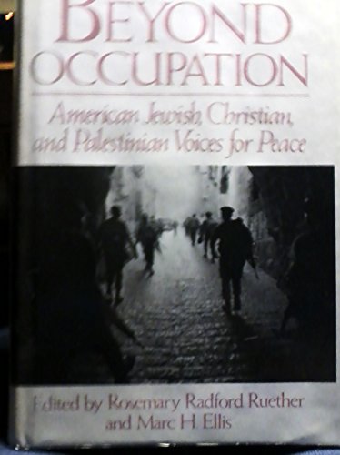 Beyond Occupation: American Jewish Christian and Palestinian Voices for Peace (9780807069004) by Ruether, Rosemary Radford; Ellis, Marc H.