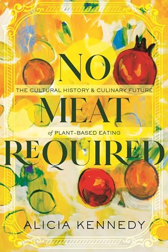 Stock image for No Meat Required: The Cultural History and Culinary Future of Plant-Based Eating for sale by BooksRun