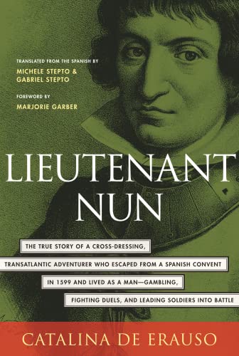 Lieutenant Nun: The True Story of a Cross-Dressing, Transatlantic Adventurer Who Escaped From a Spanish Convent in 1599 and Lived as a Man (9780807070734) by De Erauso, Catalina; Stepto, Michele; Stepto, Gabri