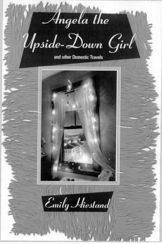 Beispielbild fr Angela the Upside-Down Girl : And Other Domestic Travels zum Verkauf von Better World Books
