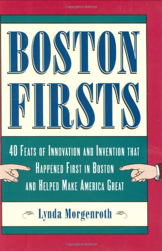 9780807071304: Boston Firsts: 40 Feats of Innovation and Invention That Happened First in Boston and Helped Make America Great [Lingua Inglese]: From the Public ... to the Cream Pie and the Read-Made Suit