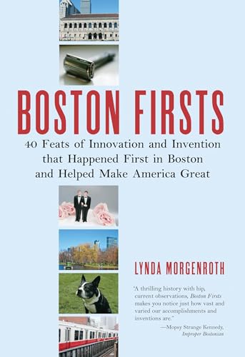 Stock image for Boston Firsts: 40 Feats of Innovation and Invention that Happened First in Boston and Helped Ma ke America Great for sale by ThriftBooks-Atlanta