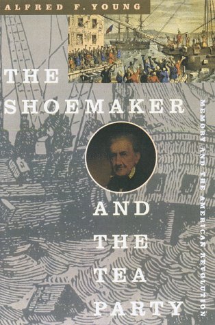 Imagen de archivo de The Shoemaker and the Tea Party: Memory and the American Revolution a la venta por BooksRun