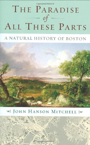 Beispielbild fr The Paradise of All These Parts : A Natural History of Boston zum Verkauf von Better World Books