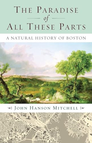 Beispielbild fr The Paradise of All These Parts: A Natural History of Boston zum Verkauf von WorldofBooks